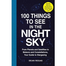 Adams Media Corporation 100 Things To See In The Night Sky: From Planets And Satellites To Meteors And Constellations, Your