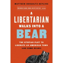 A Libertarian Walks Into A Bear: The Utopian Plot To Liberate An American Town (And Some Bears)