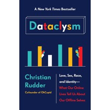 Dataclysm: Love, Sex, Race, And Identity--What Our Online Lives Tell Us About Our Offline Selves