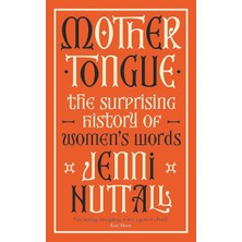 Virago Mother Tongue: The Surprising History Of Women's Words -'a Gem Of A Book' (Kate Mosse)