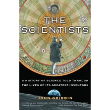 The Scientists: A History Of Science Told Through The Lives Of Its Greatest Inventors