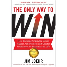 Nicholas Brealey Publishing The Only Way To Win: How Building Character Drives Higher Achievement And Greater Fulfilment In Busi