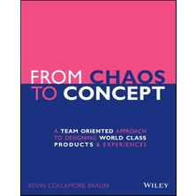 Wiley From Chaos To Concept: A Team Oriented Approach To Designing World Class Products And Experiences