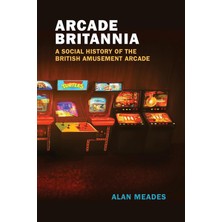 Mıt Press Arcade Britannia: A Social History Of The British Amusement Arcade