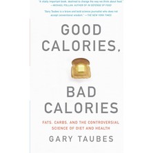 Vintage Good Calories, Bad Calories: Fats, Carbs, And The Controversial Science Of Diet And Health