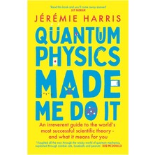 Wildfire Quantum Physics Made Me Do It: An Irreverent Guide To The World's Most Successful Scientific Theory