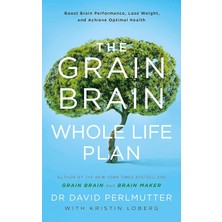 Yellow Kite The Grain Brain Whole Life Plan: Boost Brain Performance, Lose Weight, And Achieve Optimal Health