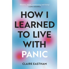 Vintage How I Learned To Live With Panic: An Honest And Intimate Exploration On How To Cope With Panic Attac