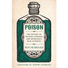 Welbeck Poison: The History Of Potions, Powders And Murderous Practitioners