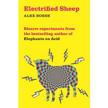 Pan Electrified Sheep: Bizarre Experiments From The Bestselling Author Of Elephants On Acid