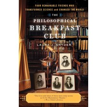 The Philosophical Breakfast Club: Four Remarkable Friends Who Transformed Science And Changed The Wo