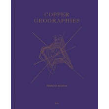 Rm Ignacio Acosta: Copper Geographies