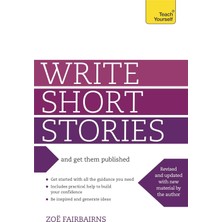 Teach Yourself Write Short Stories And Get Them Published: Your Practical Guide To Writing Compelling Short Fiction