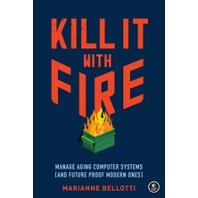 No Starch Press Kill It With Fire: Manage Aging Computer Systems (And Future Proof Modern Ones)
