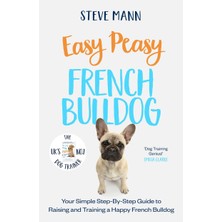 Blink Publishing Easy Peasy French Bulldog: Your Simple Step-By-Step Guide To Raising And Training A Happy French Bul