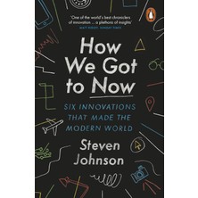 Penguin How We Got To Now: Six Innovations That Made The Modern World