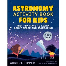 Z Kids Astronomy Activity Book For Kids: 100+ Fun Ways To Learn About Space And Stargazing