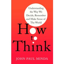 Robinson Press How To Think: Understanding The Way We Decide, Remember And Make Sense Of The World