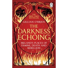 Transworld The Darkness Echoing: Exploring Ireland's Places Of Famine, Death And Rebellion