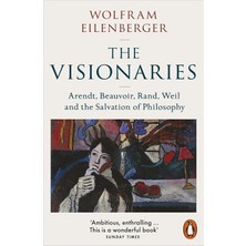 Penguin The Visionaries: Arendt, Beauvoir, Rand, Weil And The Salvation Of Philosophy