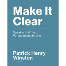Mıt Press Make It Clear: Speak And Write To Persuade And Inform