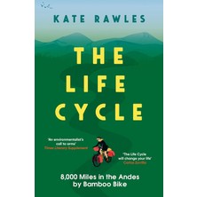 Icon Books The Life Cycle: 8,000 Miles In The Andes By Bamboo Bike