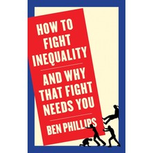 Polity Press How To Fight Inequality: (And Why That Fight Needs You)