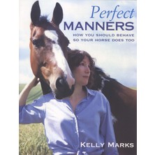Ebury Press Perfect Manners: Mutual Respect For Horses And Humans