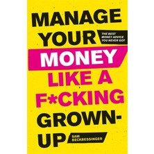 Robinson Press Manage Your Money Like A F*cking Grown-Up: The Best Money Advice You Never Got