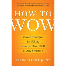 Ballantine Books How To Wow: Proven Strategies For Selling Your [brilliant] Self In Any Situation