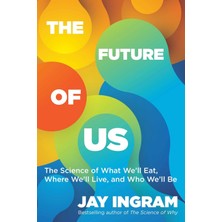 Simon The Future Of Us: The Science Of What We'll Eat, Where We'll Live, And Who We'll Be