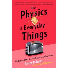 The Physics Of Everyday Things: The Extraordinary Science Behind An Ordinary Day