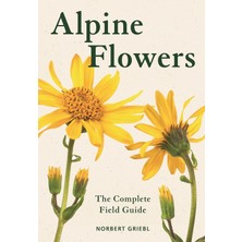 Alpine Flowers: The Complete Field Guide