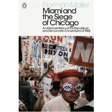 Penguin Classics Miami And The Siege Of Chicago: An Informal History Of The Republican And Democratic Conventions Of