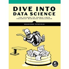 No Starch Press Dive Into Data Science: Use Python To Tackle Your Toughest Business Challenges
