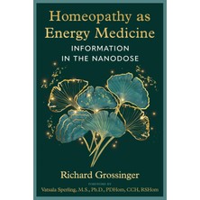 Healing Arts Press Homeopathy As Energy Medicine: Information In The Nanodose