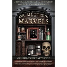 Avery Dr. Mutter's Marvels: A True Tale Of Intrigue And Innovation At The Dawn Of Modern Medicine