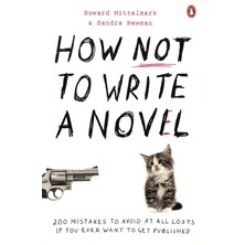 Penguin How Not To Write A Novel: 200 Mistakes To Avoid At All Costs If You Ever Want To Get Published