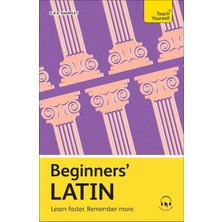 Teach Yourself Beginners' Latin: Learn Faster. Remember More.