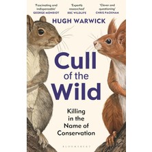 Cull Of The Wild: Killing In The Name Of Conservation - Winner Of The Zsl Clarivate Award For Commun