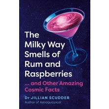 Icon Books The Milky Way Smells Of Rum And Raspberries: ...and Other Amazing Cosmic Facts