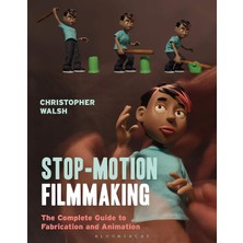 Bloomsbury Academic Stop Motion Filmmaking: The Complete Guide To Fabrication And Animation