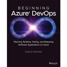 Wiley Beginning Azure Devops: Planning, Building, Testing, And Releasing Software Applications On Azure