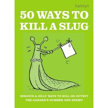 Hamlyn 50 Ways To Kill A Slug: Serious And Silly Ways To Outwit Or Kill The Garden's Number One Enemy
