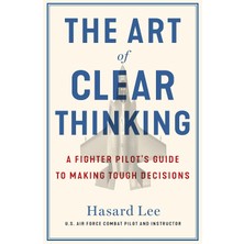 Torva The Art Of Clear Thinking: A Fighter Pilot’s Guide To Making Tough Decisions