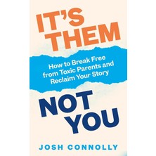 Vermilion It’s Them, Not You: How To Break Free From Toxic Parents And Reclaim Your Story