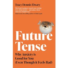 Piatkus Future Tense: Why Anxiety Is Good For You (Even Though It Feels Bad)