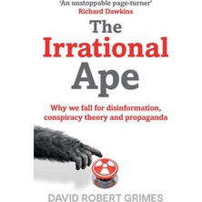Simon The Irrational Ape: Why We Fall For Disinformation, Conspiracy Theory And Propaganda
