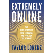Wh Allen Extremely Online: The Untold Story Of Fame, Influence And Power On The Internet
