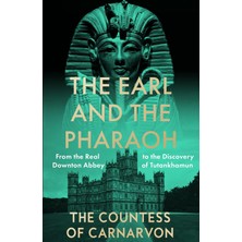 William Collins The Earl And The Pharaoh: From The Real Downton Abbey To The Discovery Of Tutankhamun